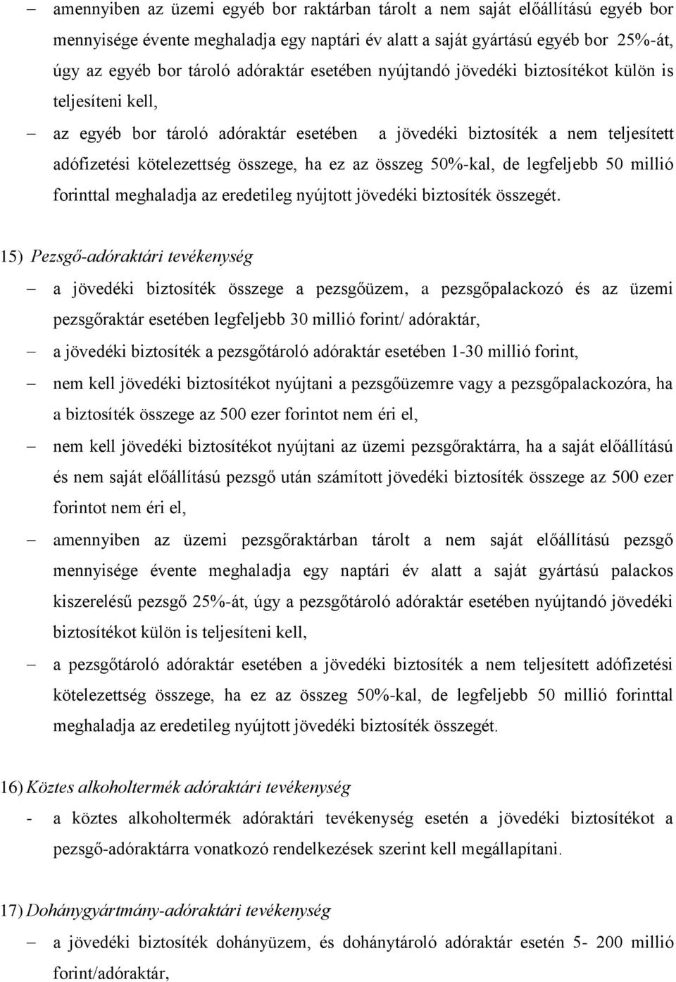 50%-kal, de legfeljebb 50 millió forinttal meghaladja az eredetileg nyújtott jövedéki biztosíték összegét.