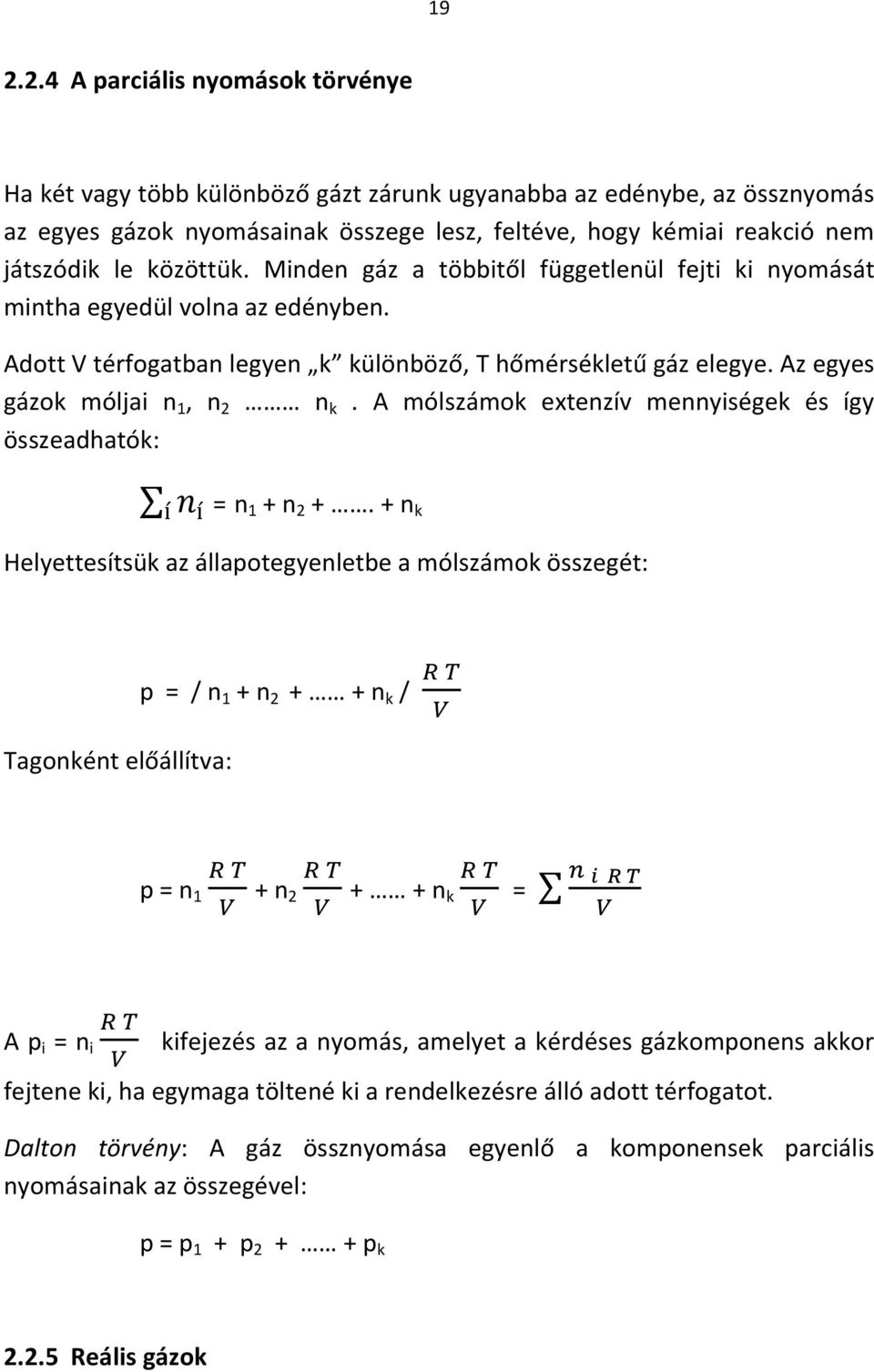 Az egyes gázok móljai n 1, n 2 n k. A mólszámok extenzív mennyiségek és így összeadhatók: = n 1 + n 2 +.