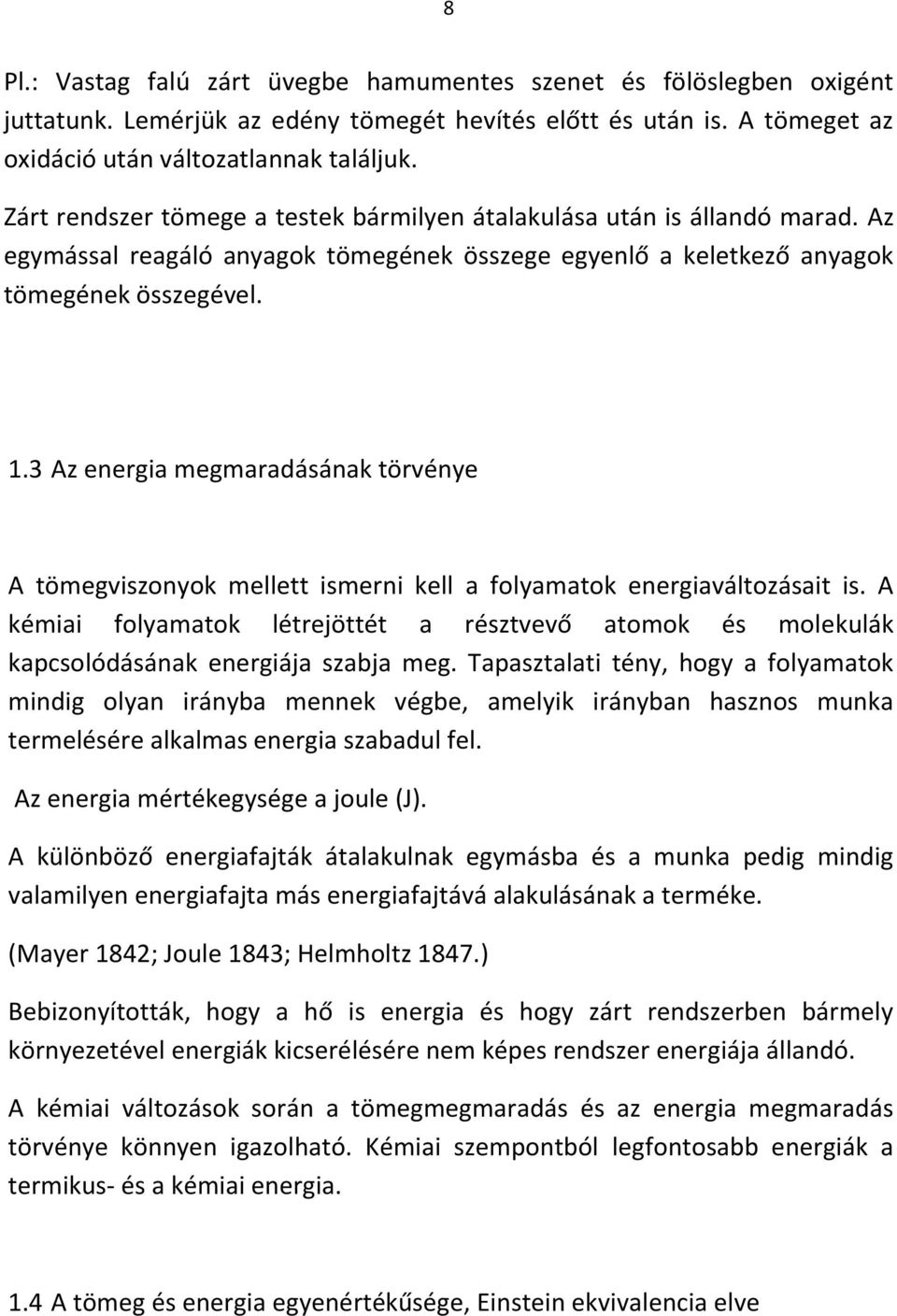 3 Az energia megmaradásának törvénye A tömegviszonyok mellett ismerni kell a folyamatok energiaváltozásait is.