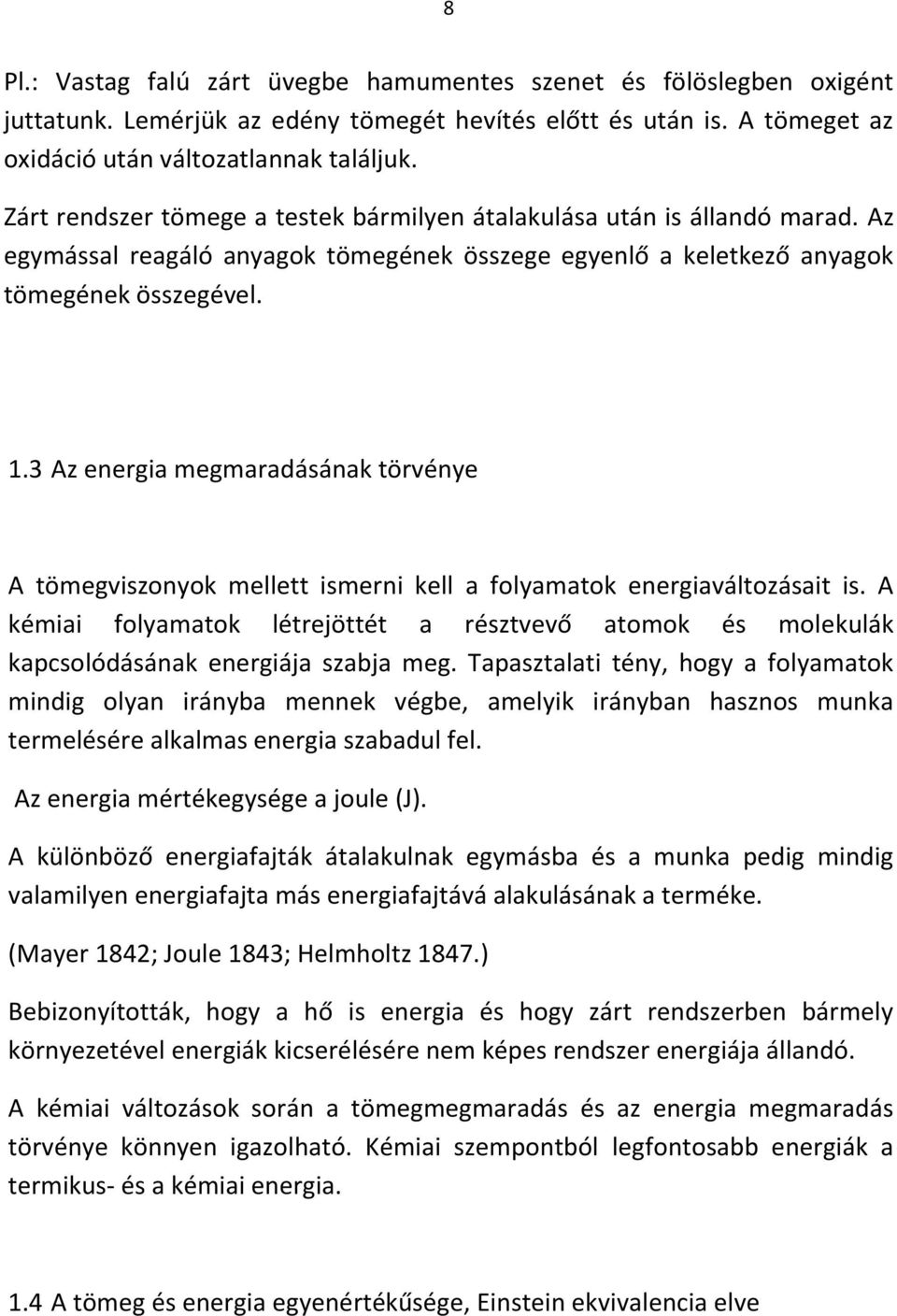 3 Az energia megmaradásának törvénye A tömegviszonyok mellett ismerni kell a folyamatok energiaváltozásait is.