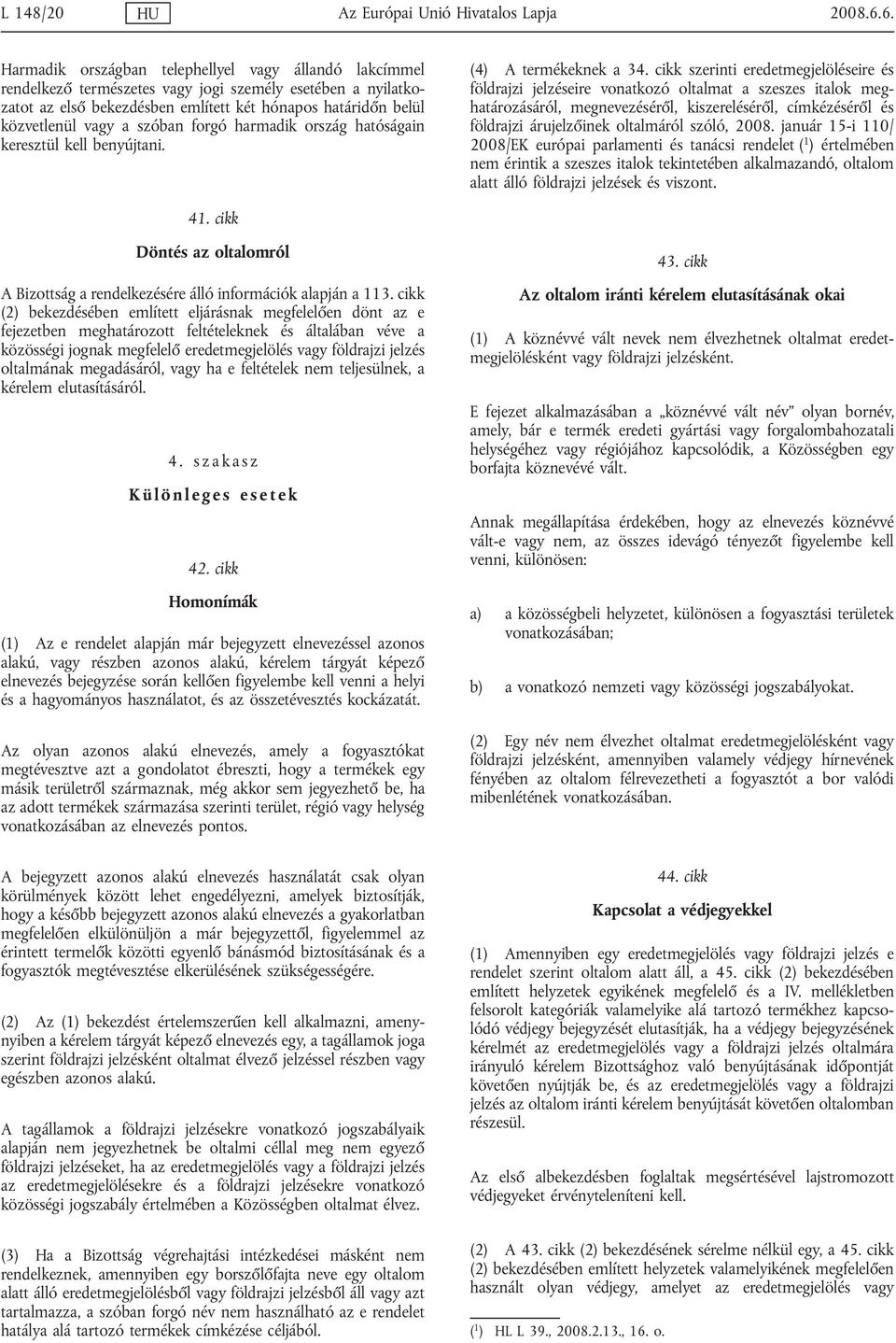 szóban forgó harmadik ország hatóságain keresztül kell benyújtani. (4) A termékeknek a 34.