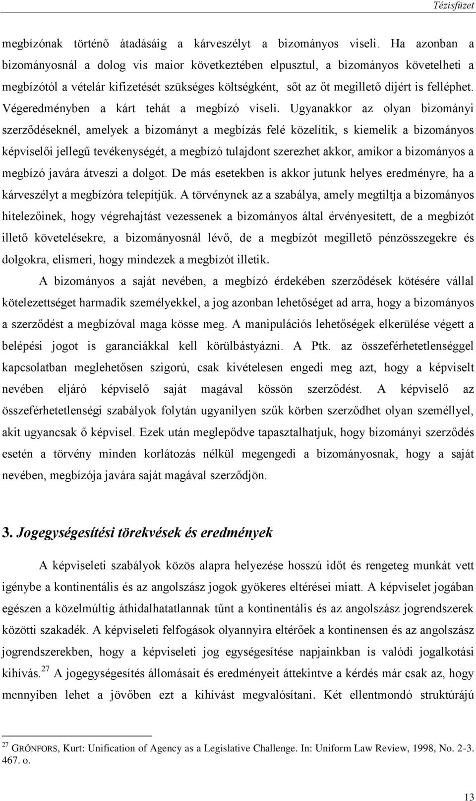 Végeredményben a kárt tehát a megbízó viseli.