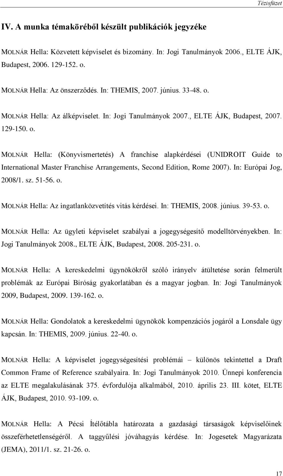 MOLNÁR Hella: Az álképviselet. In: Jogi Tanulmányok 2007., ELTE ÁJK, Budapest, 2007. 129-150. o.