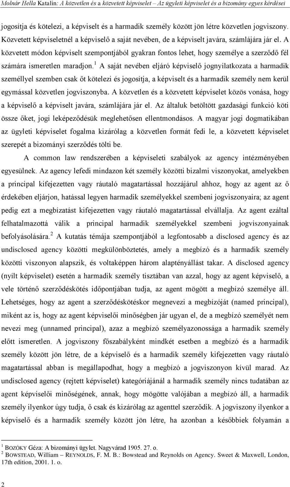 A közvetett módon képviselt szempontjából gyakran fontos lehet, hogy személye a szerződő fél számára ismeretlen maradjon.