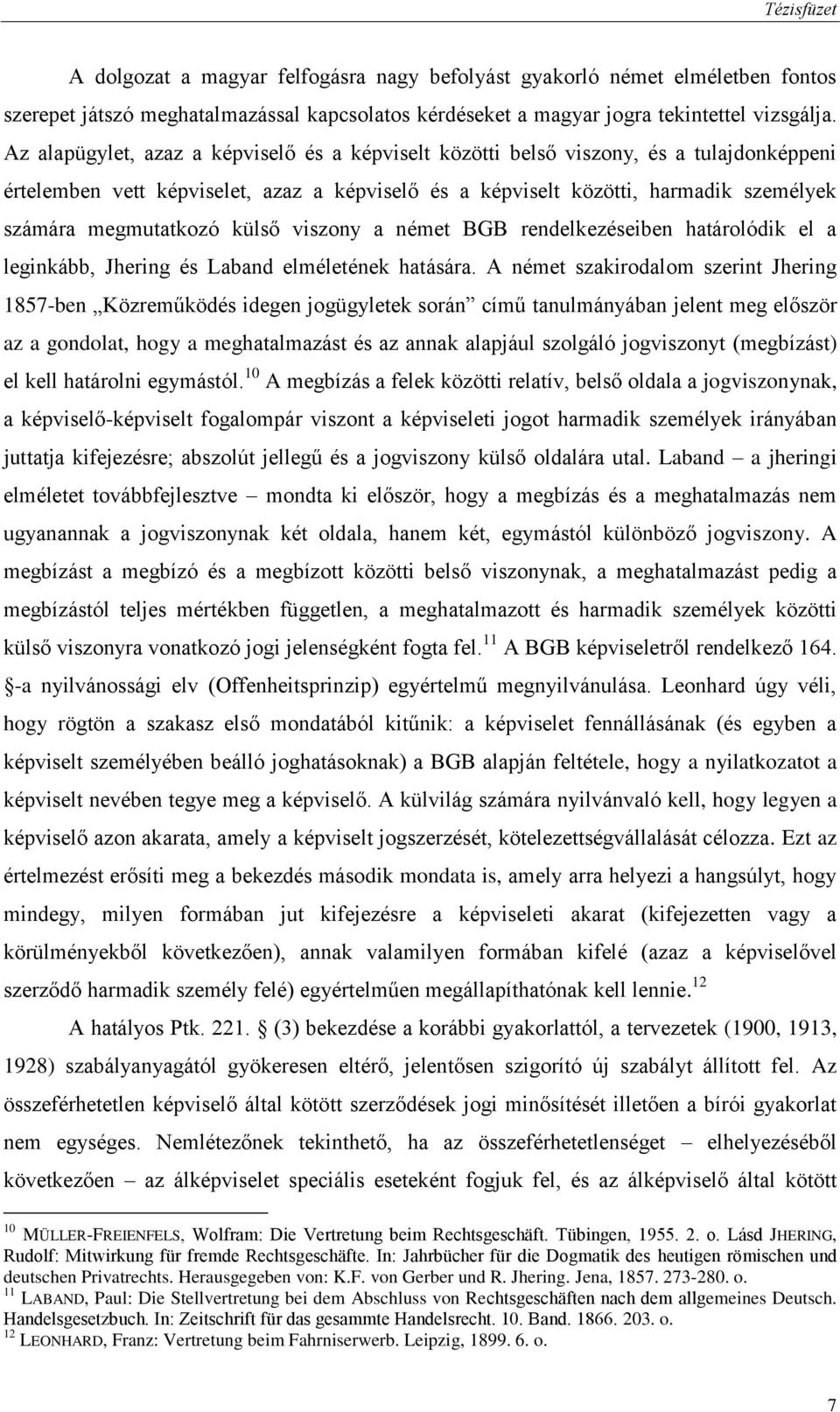 külső viszony a német BGB rendelkezéseiben határolódik el a leginkább, Jhering és Laband elméletének hatására.