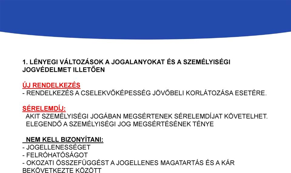 SÉRELEMDÍJ: AKIT SZEMÉLYISÉGI JOGÁBAN MEGSÉRTENEK SÉRELEMDÍJAT KÖVETELHET.