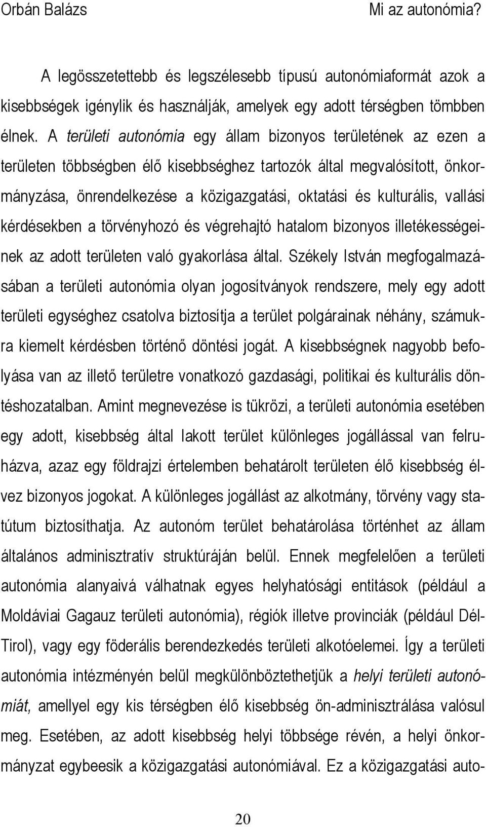 kulturális, vallási kérdésekben a törvényhozó és végrehajtó hatalom bizonyos illetékességeinek az adott területen való gyakorlása által.