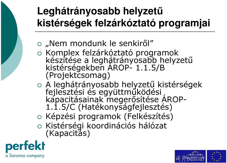 1.5/B (Projektcsomag) A leghátrányosabb helyzetű kistérségek fejlesztési és együttműködési