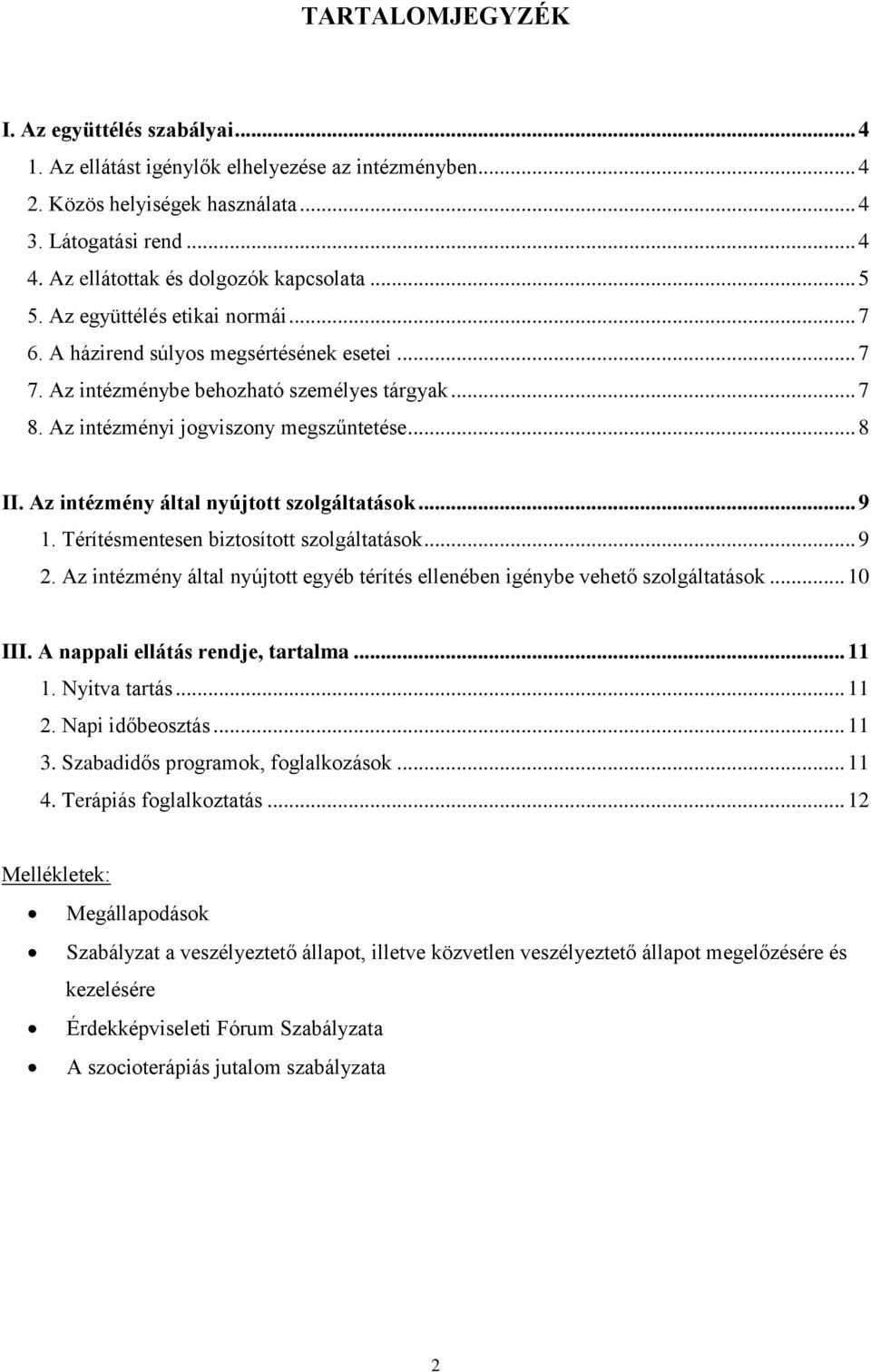 Az intézményi jogviszony megszűntetése... 8 II. Az intézmény által nyújtott szolgáltatások... 9 1. Térítésmentesen biztosított szolgáltatások... 9 2.