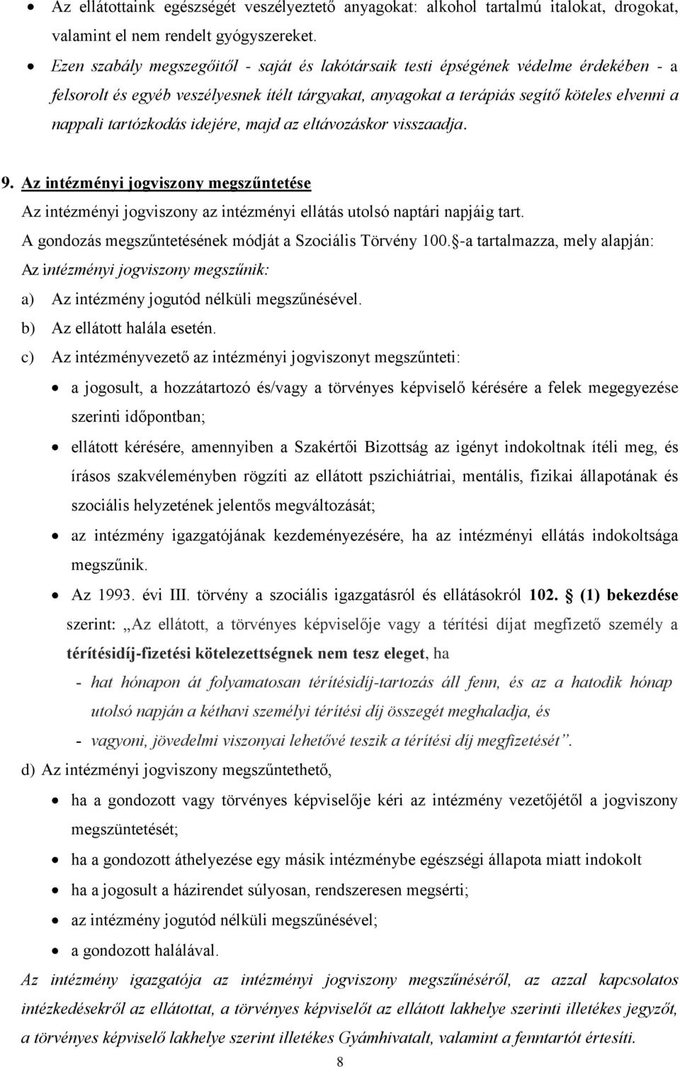 tartózkodás idejére, majd az eltávozáskor visszaadja. 9. Az intézményi jogviszony megszűntetése Az intézményi jogviszony az intézményi ellátás utolsó naptári napjáig tart.