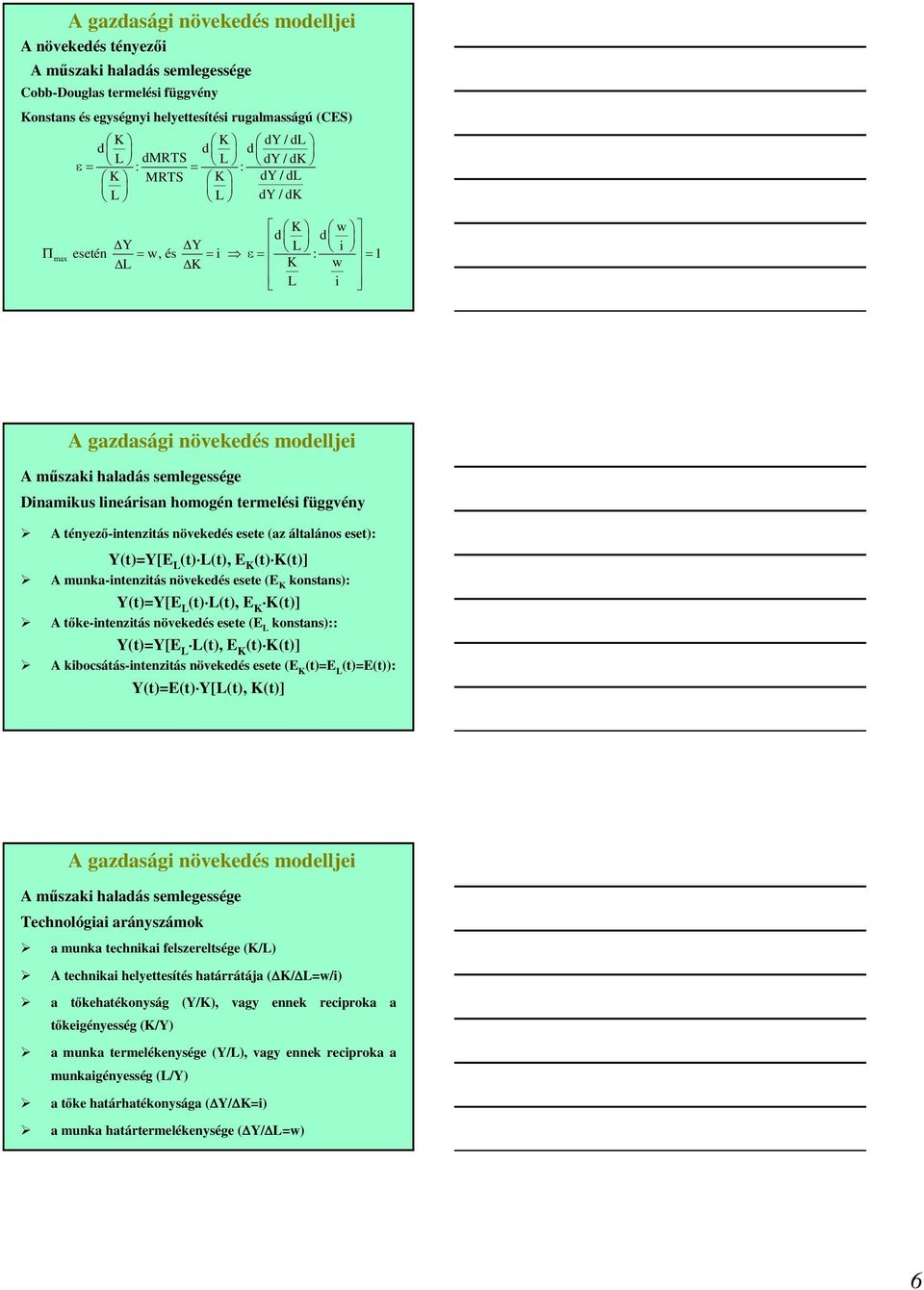 (), E ()] őke-nenzás növekedés esee (E konsans):: Y()=Y[E (), E () ()] kbocsáás-nenzás növekedés esee (E ()=E ()=E()): Y()=E() Y[(), ()] műszak haladás semlegessége Technológa arányszámok a munka