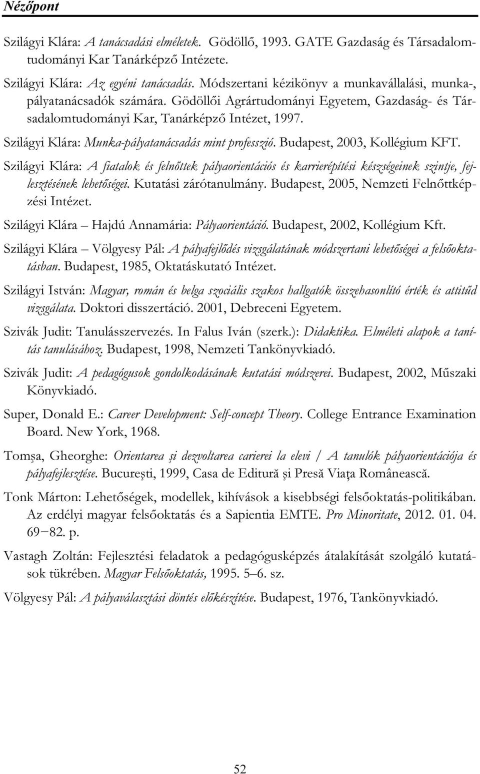 Szilágyi Klára: Munka-pályatanácsadás mint professzió. Budapest, 2003, Kollégium KFT.