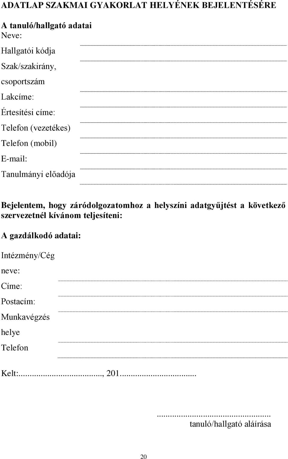 Bejelentem, hogy záródolgozatomhoz a helyszíni adatgyűjtést a következő szervezetnél kívánom teljesíteni: A