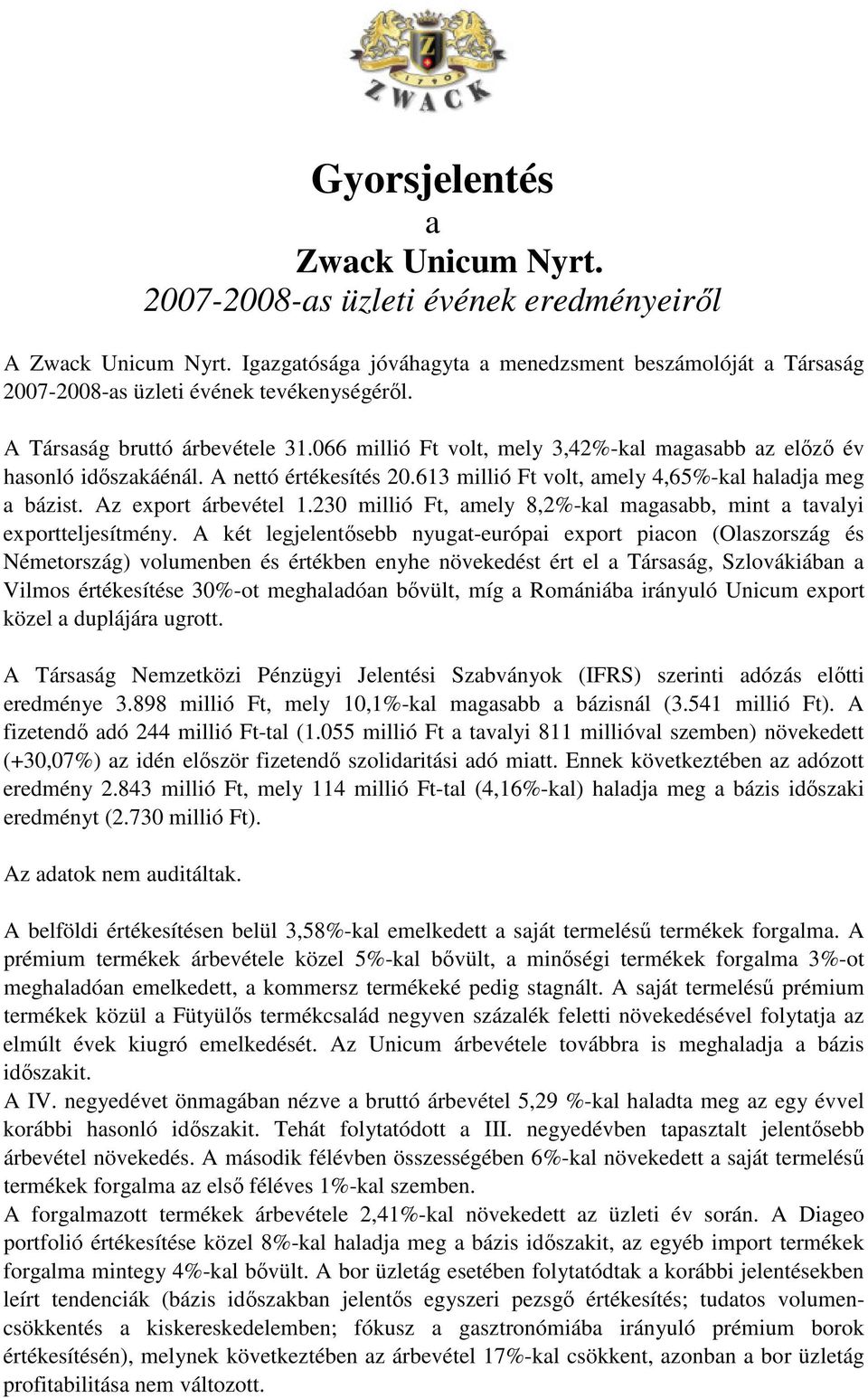 Az export árbevétel 1.230 millió Ft, amely 8,2%-kal magasabb, mint a tavalyi exportteljesítmény.