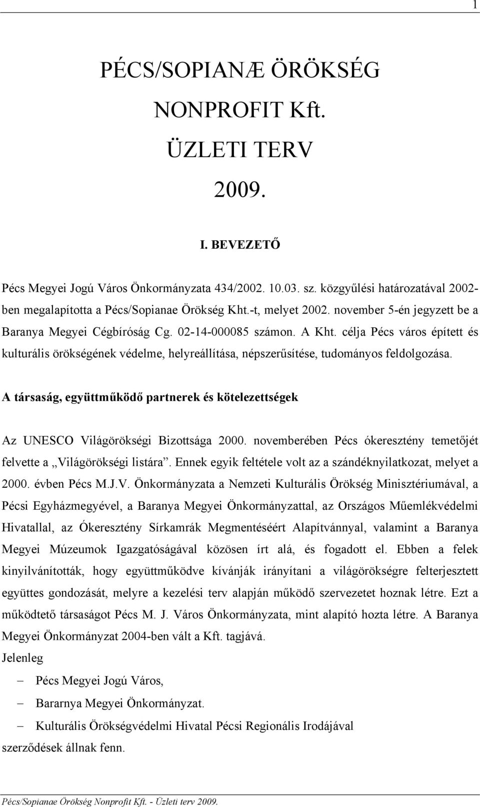 célja Pécs város épített és kulturális örökségének védelme, helyreállítása, népszerűsítése, tudományos feldolgozása.