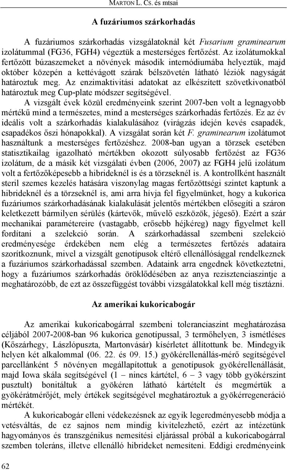 Az enzimaktivitási adatokat az elkészített szövetkivonatból határoztuk meg Cup-plate módszer segítségével.