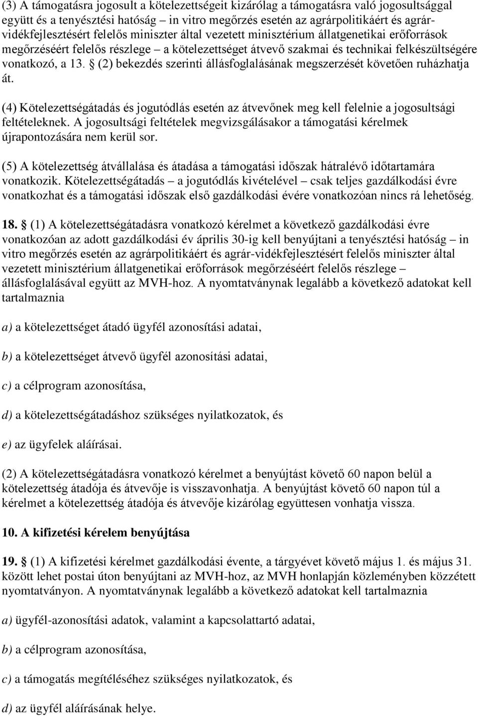 (2) bekezdés szerinti állásfoglalásának megszerzését követően ruházhatja át. (4) Kötelezettségátadás és jogutódlás esetén az átvevőnek meg kell felelnie a jogosultsági feltételeknek.