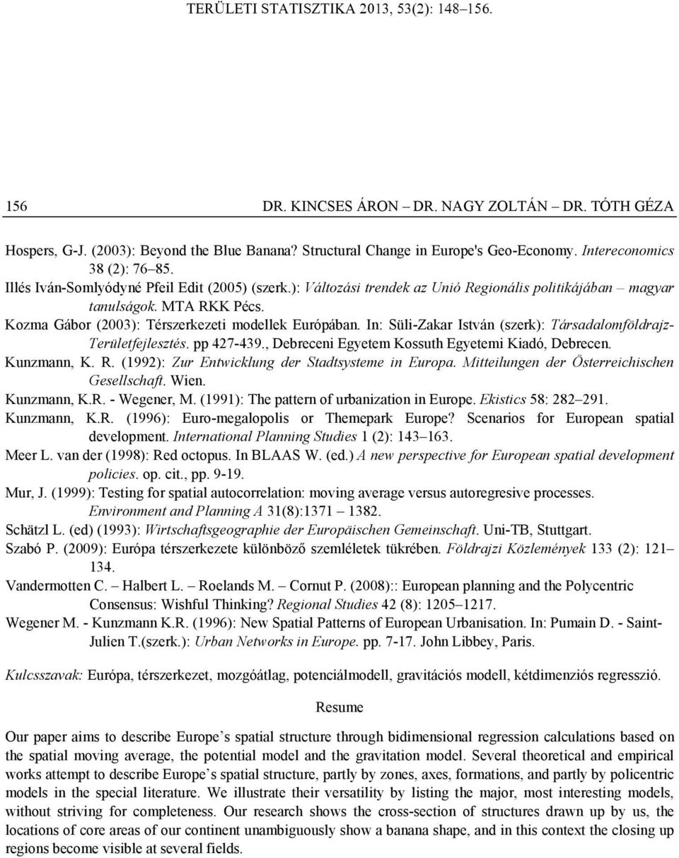 In: Süli-Zakar István (szerk): Társadalomföldrajz- Területfejlesztés. pp 427-439., Debreceni Egyetem Kossuth Egyetemi Kiadó, Debrecen. Kunzmann, K. R.