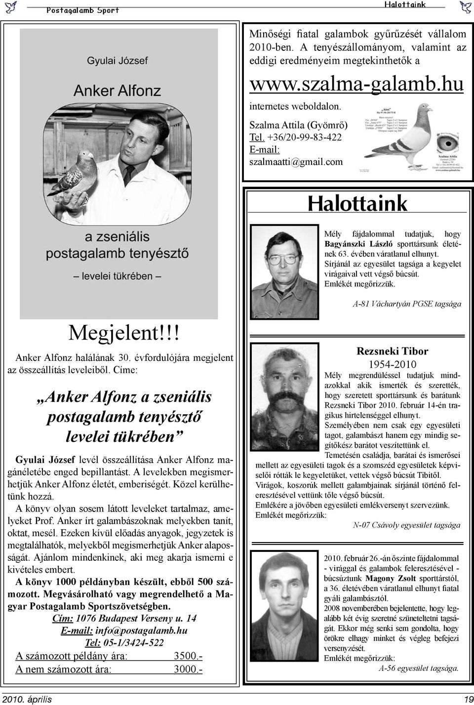 Sírjánál az egyesület tagsága a kegyelet virágaival vett végső búcsút. Emlékét megőrizzük. A-81 Váchartyán PGSE tagsága Megjelent!!! Anker Alfonz halálának 30.