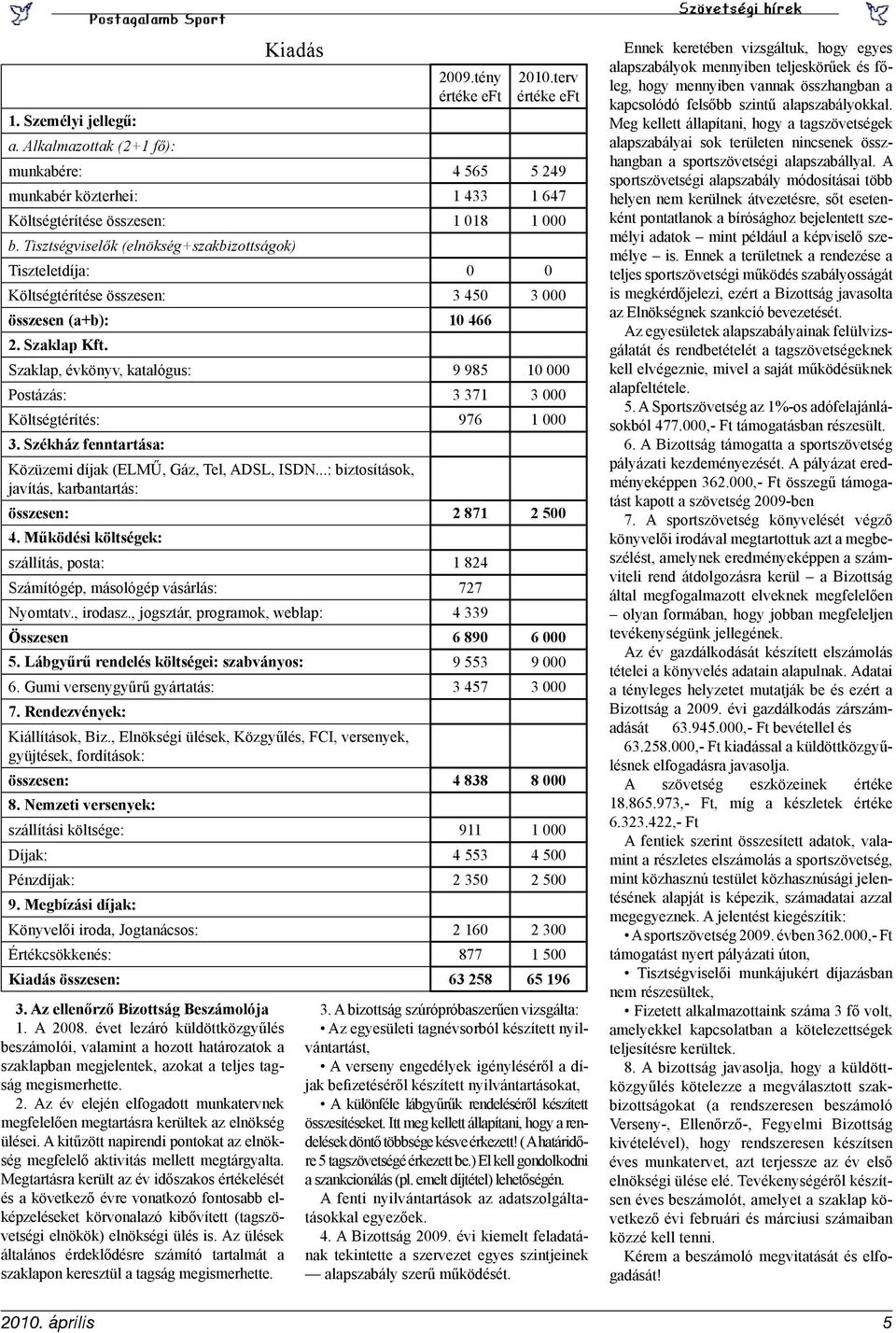 Megtartásra került az év időszakos értékelését és a következő évre vonatkozó fontosabb elképzeléseket körvonalazó kibővített (tagszövetségi elnökök) elnökségi ülés is.
