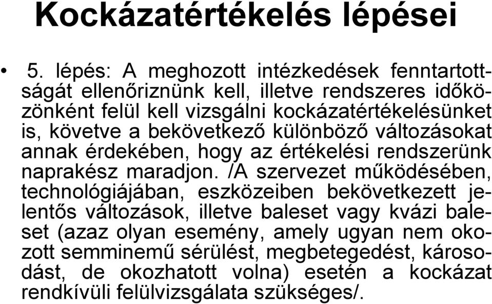 is, követve a bekövetkező különböző változásokat annak érdekében, hogy az értékelési rendszerünk naprakész maradjon.