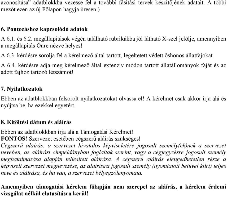 kérdésre sorolja fel a kérelmező által tartott, legeltetett védett őshonos állatfajokat A 6.4.