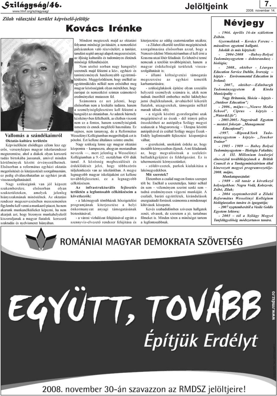 megteremtése, ahol a diákok olyan korszerû tudás birtokába jussanak, amivel minden körülmények között érvényesülhetnek.