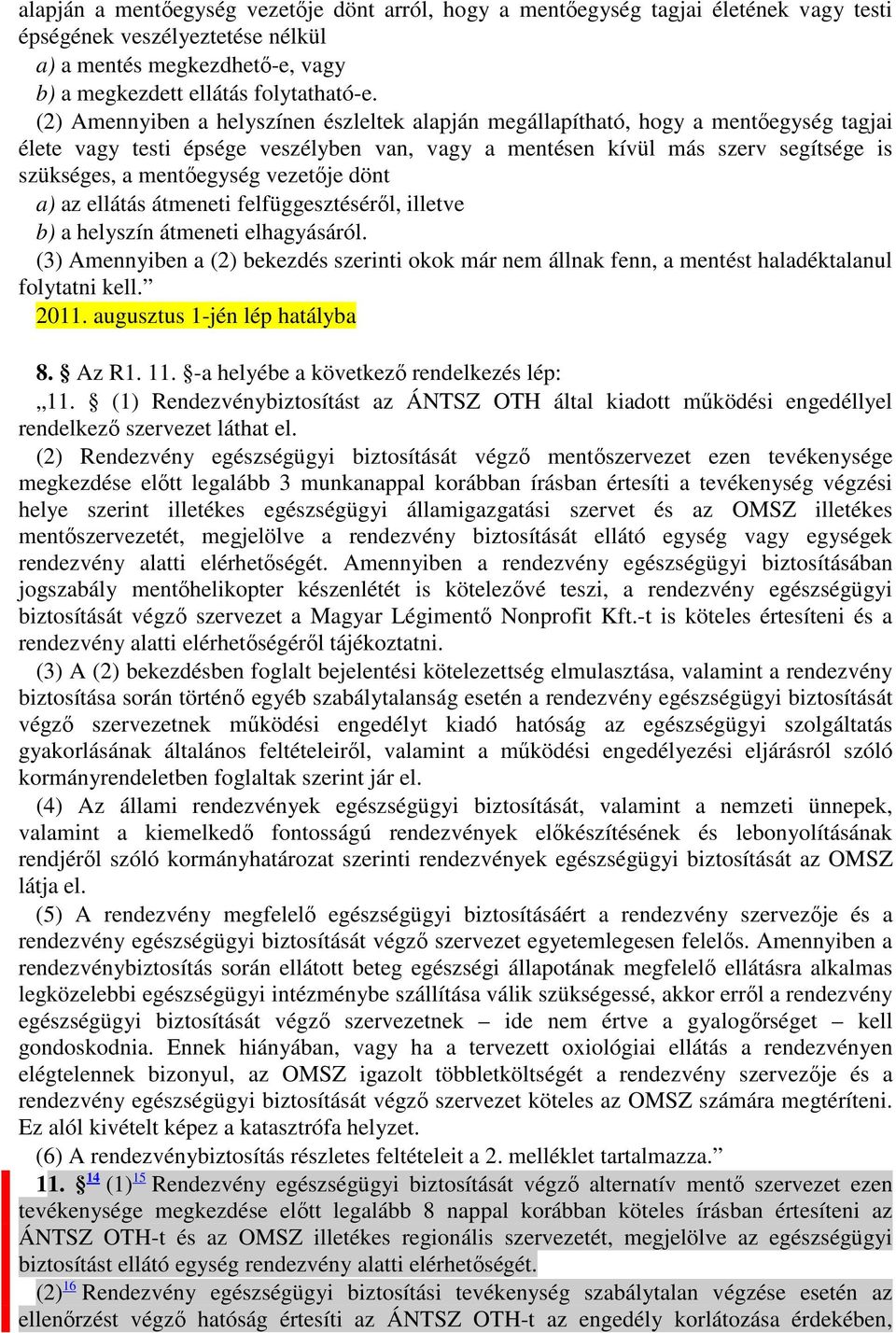 vezetıje dönt a) az ellátás átmeneti felfüggesztésérıl, illetve b) a helyszín átmeneti elhagyásáról.