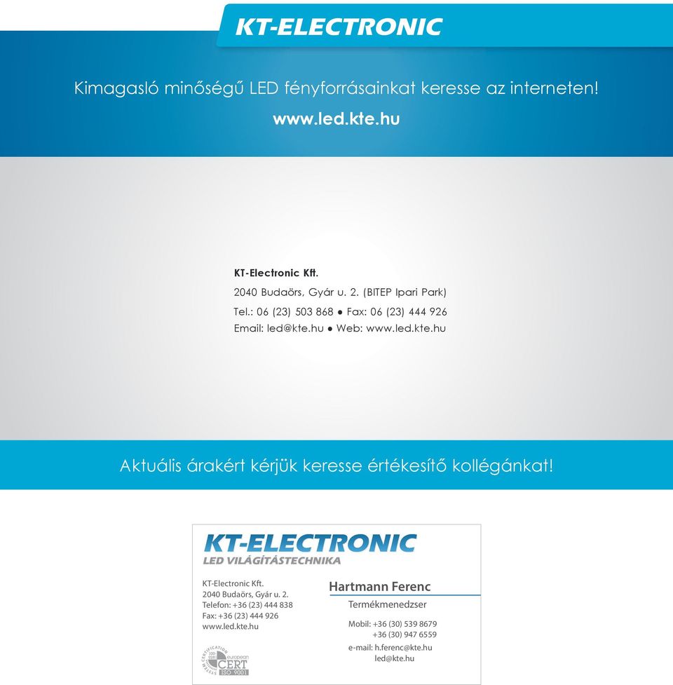 hu Web: Aktuális árakért kérjük keresse értékesítő kollégánkat! VILÁGÍTÁSTECHNIKA KT-Electronic Kft.