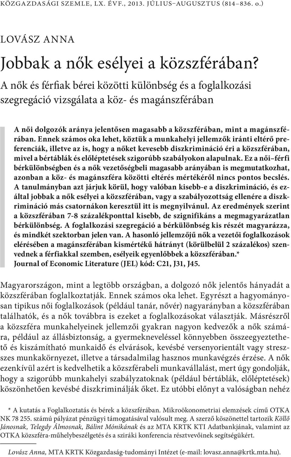 Ennek számos oka lehet, köztük a munkahelyi jellemzők iránti eltérő preferenciák, illetve az is, hogy a nőket kevesebb diszkrimináció éri a közszférában, mivel a bértáblák és előléptetések szigorúbb