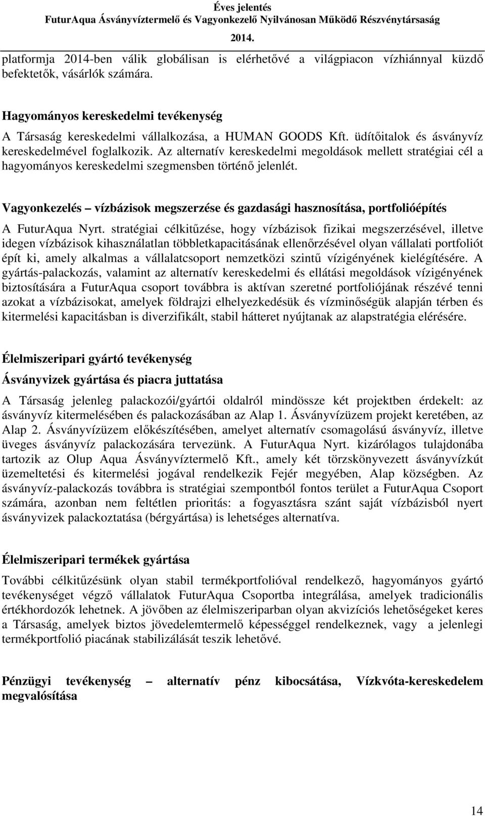 Az alternatív kereskedelmi megoldások mellett stratégiai cél a hagyományos kereskedelmi szegmensben történő jelenlét.