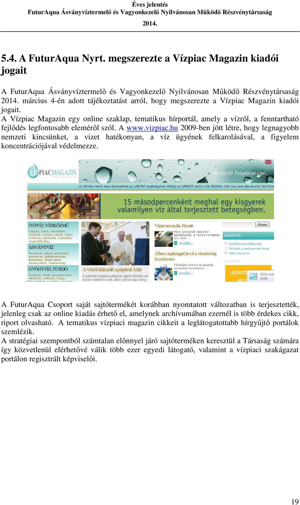 hu 2009-ben jött létre, hogy legnagyobb nemzeti kincsünket, a vizet hatékonyan, a víz ügyének felkarolásával, a figyelem koncentrációjával védelmezze.