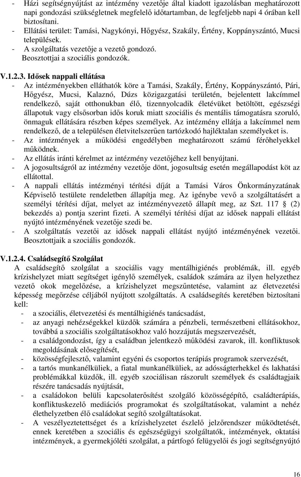 Idősek nappali ellátása - Az intézményekben elláthatók köre a Tamási, Szakály, Értény, Koppányszántó, Pári, Hőgyész, Mucsi, Kalaznó, Dúzs közigazgatási területén, bejelentett lakcímmel rendelkező,