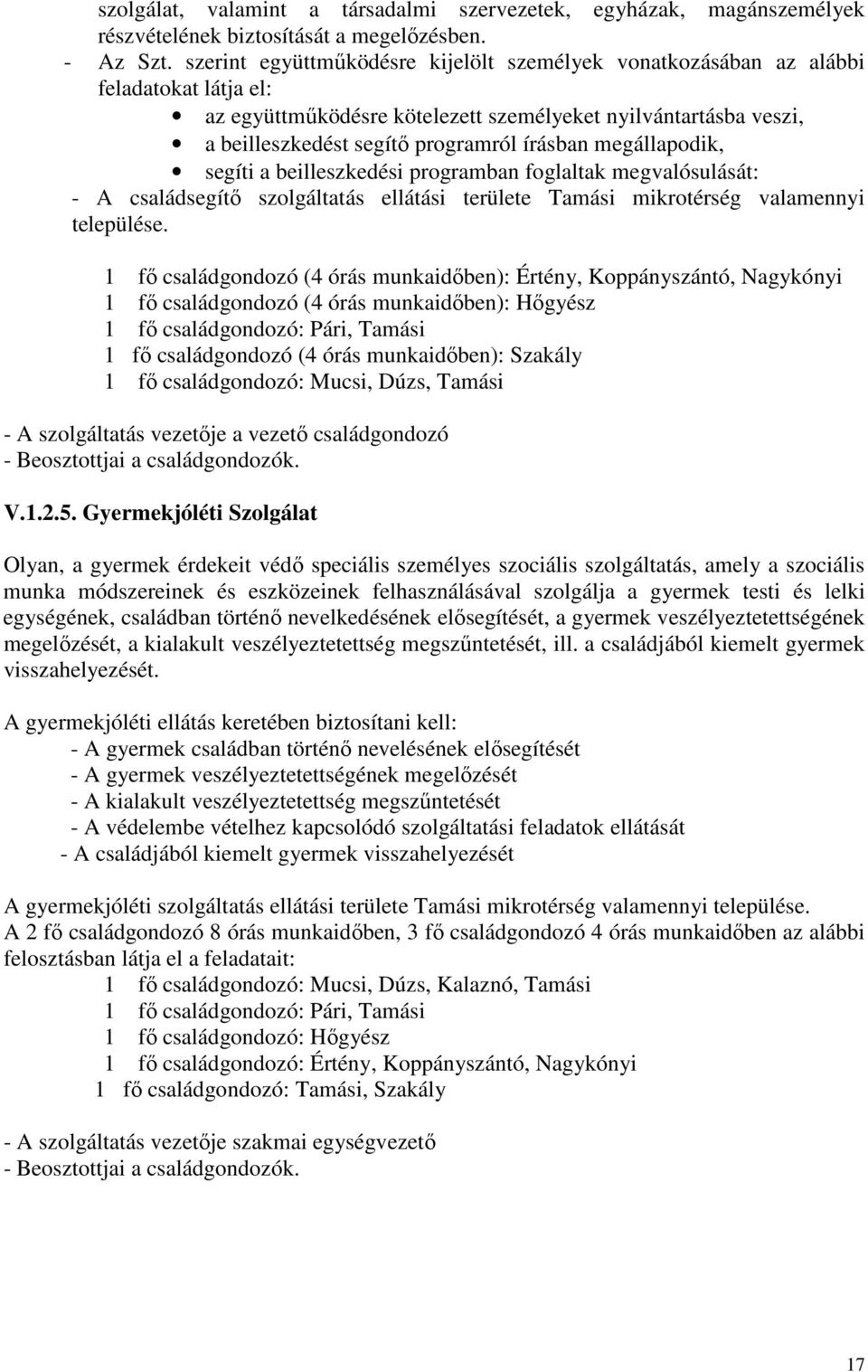 megállapodik, segíti a beilleszkedési programban foglaltak megvalósulását: - A családsegítő szolgáltatás ellátási területe Tamási mikrotérség valamennyi települése.