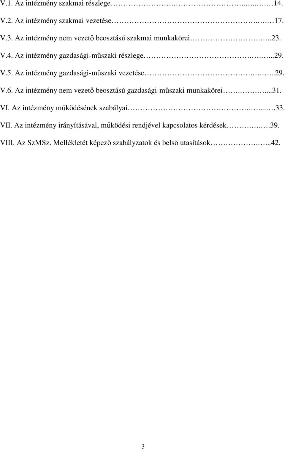 Az intézmény gazdasági-műszaki vezetése.....29. V.6. Az intézmény nem vezető beosztású gazdasági-műszaki munkakörei.....31. VI.