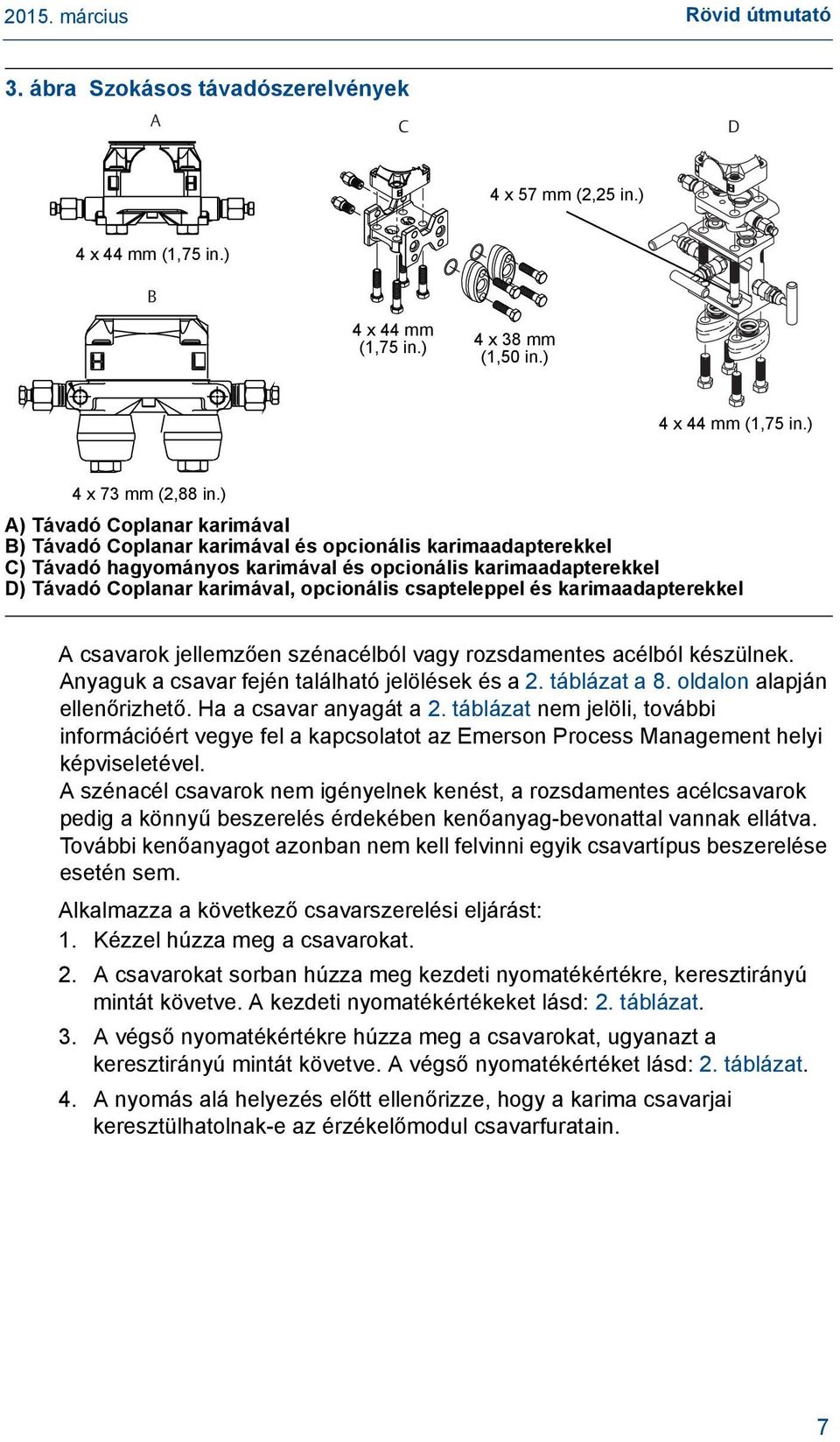 ) A) Távadó Coplanar karimával B) Távadó Coplanar karimával és opcionális karimaadapterekkel C) Távadó hagyományos karimával és opcionális karimaadapterekkel D) Távadó Coplanar karimával, opcionális