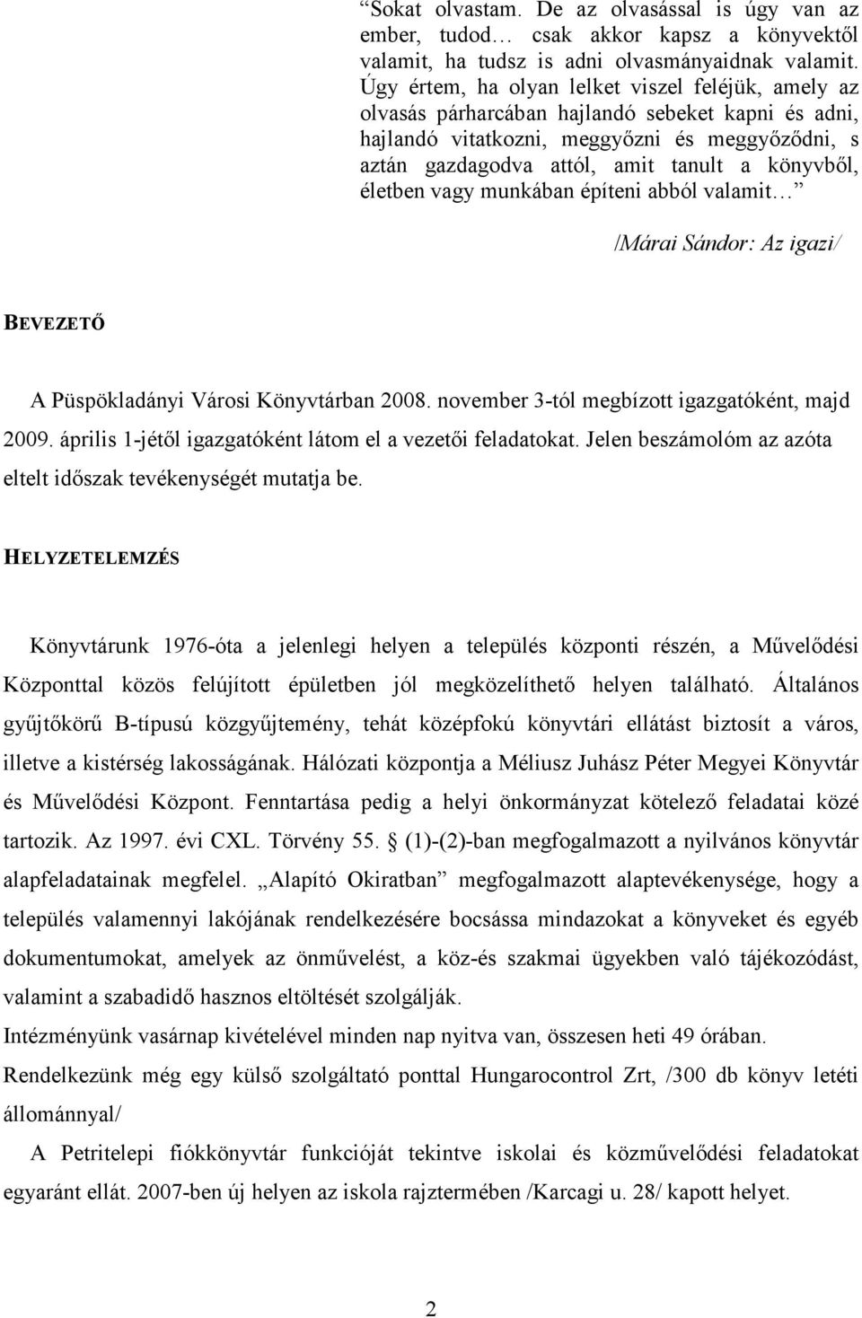 könyvből, életben vagy munkában építeni abból valamit /Márai Sándor: Az igazi/ BEVEZETŐ A Püspökladányi Városi Könyvtárban 2008. november 3-tól megbízott igazgatóként, majd 2009.