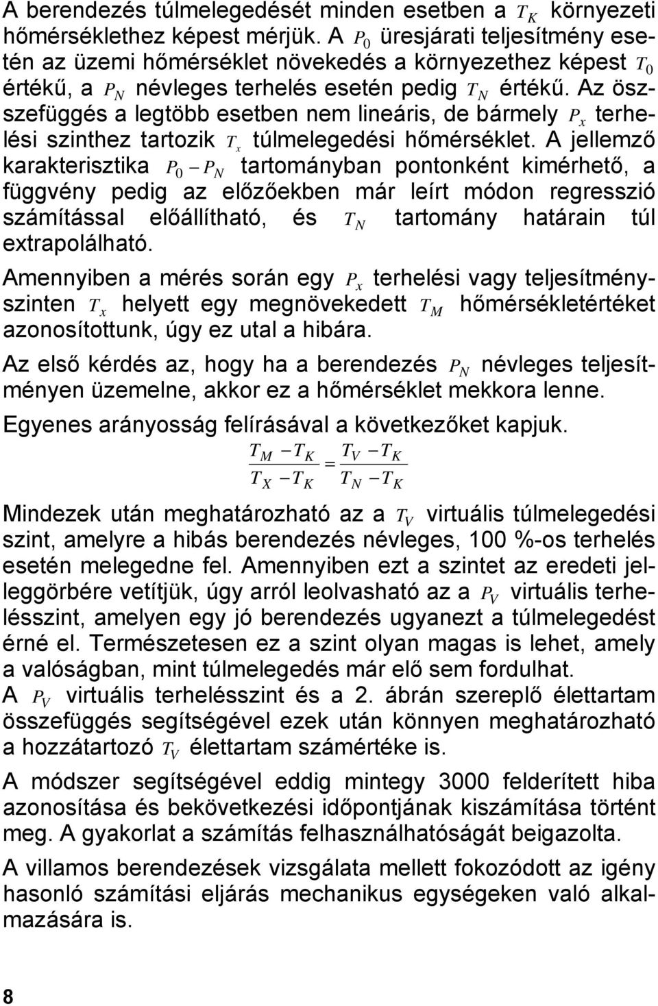 Az öszszefüggés a legtöbb esetben nem lineáris, de bármely P x terhelési szinthez tartozik T x túlmelegedési hőmérséklet.