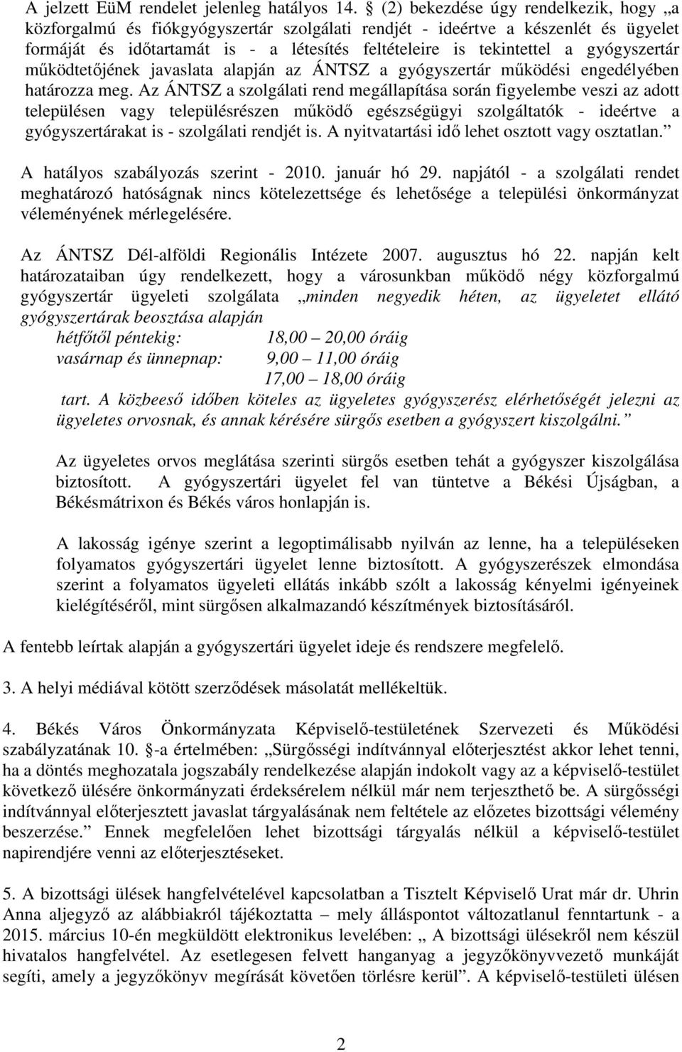 gyógyszertár működtetőjének javaslata alapján az ÁNTSZ a gyógyszertár működési engedélyében határozza meg.