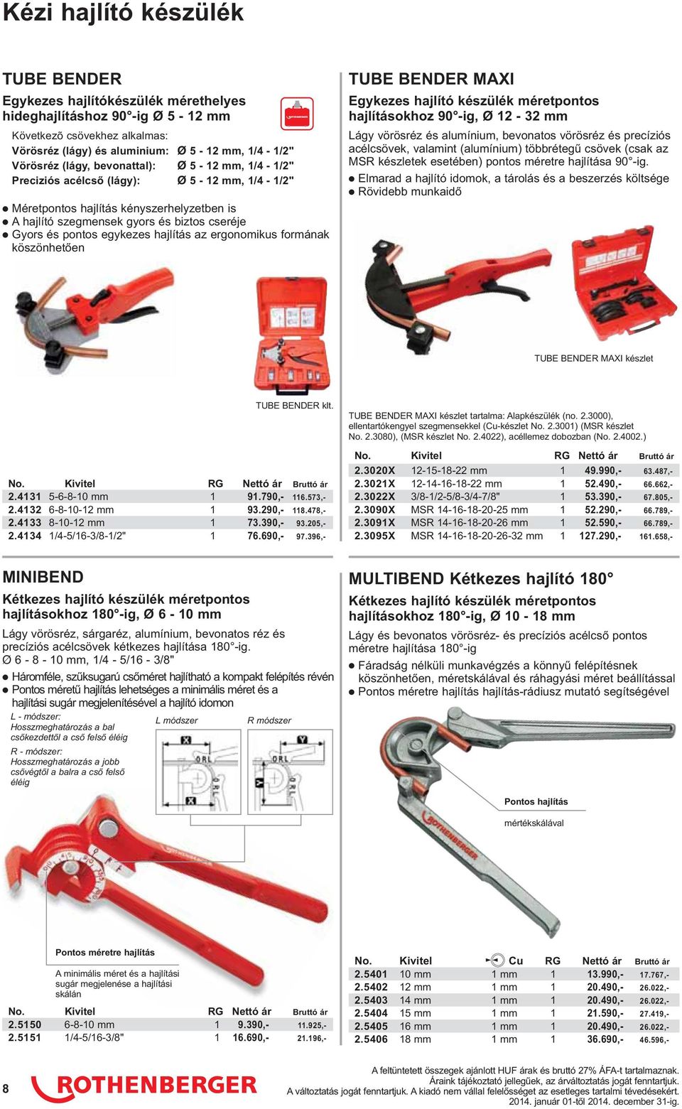 hajlítás az ergonomikus formának köszönhetően TUBE BENDER MAXI Egykezes hajlító készülék méretpontos hajlításokhoz 90 -ig, Ø 12-32 mm Lágy vörösréz és alumínium, bevonatos vörösréz és precíziós