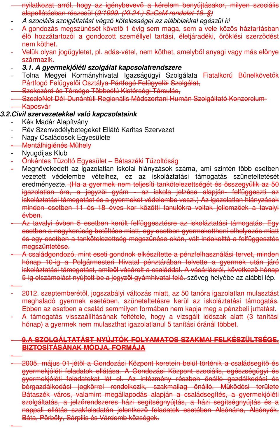 tartási, életjáradéki, öröklési szerződést nem köthet. - Velük olyan jogügyletet, pl. adás-vétel, nem köthet, amelyből anyagi vagy más előnye származik. - 3.1.