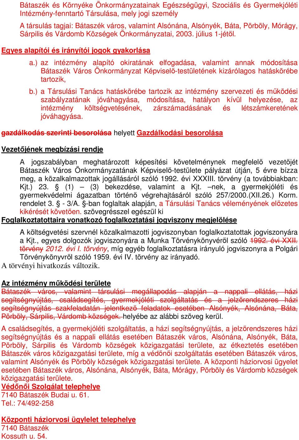 ) az intézmény alapító okiratának elfogadása, valamint annak módosítása Bátaszék Város Önkormányzat Képviselő-testületének kizárólagos hatáskörébe tartozik, b.