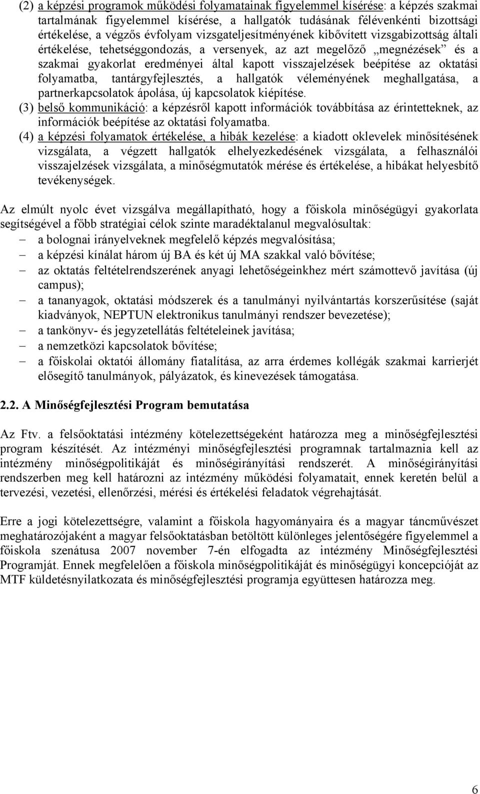 az oktatási folyamatba, tantárgyfejlesztés, a hallgatók véleményének meghallgatása, a partnerkapcsolatok ápolása, új kapcsolatok kiépítése.
