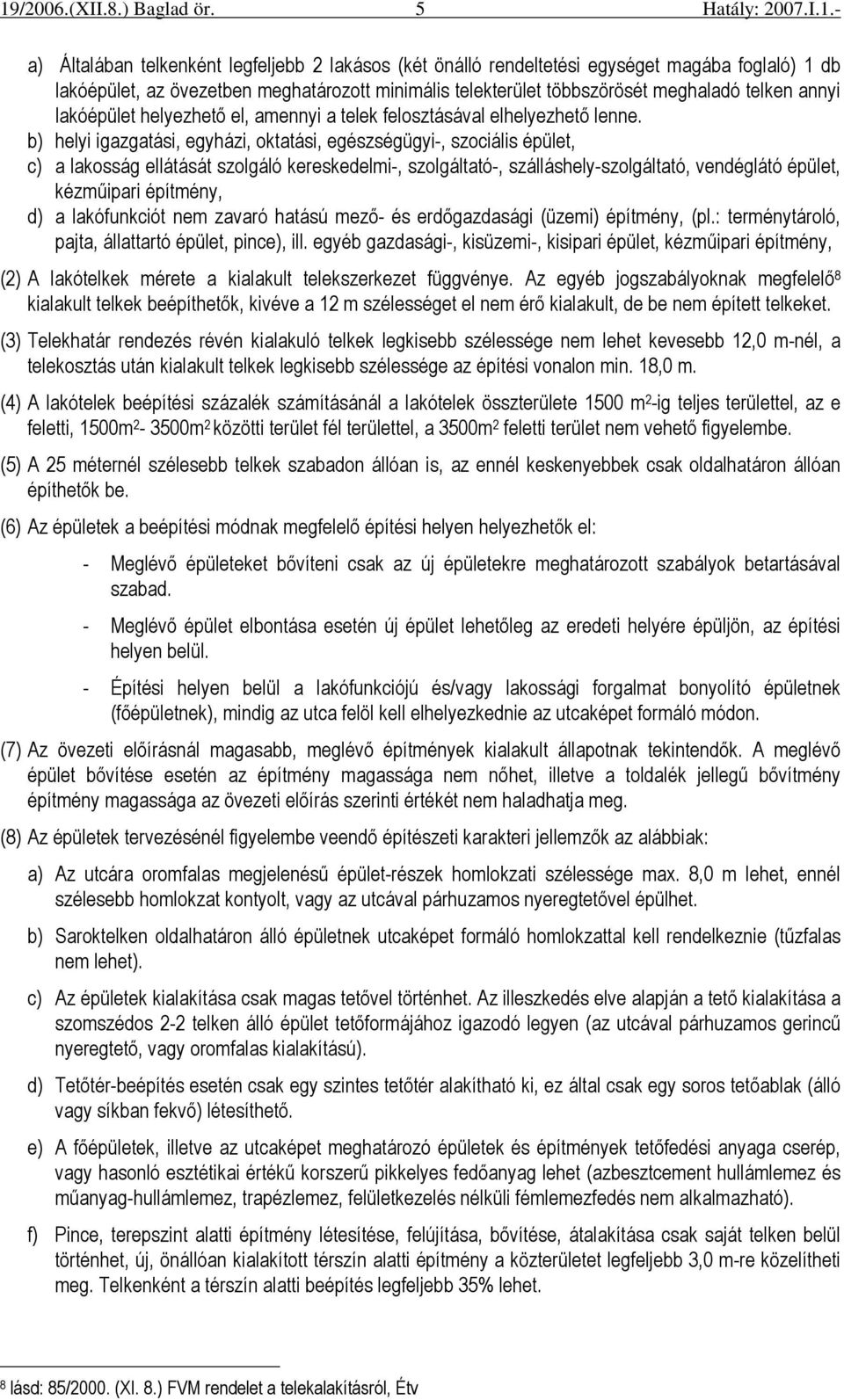 b) helyi igazgatási, egyházi, oktatási, egészségügyi-, szociális épület, c) a lakosság ellátását szolgáló kereskedelmi-, szolgáltató-, szálláshely-szolgáltató, vendéglátó épület, kézmőipari építmény,