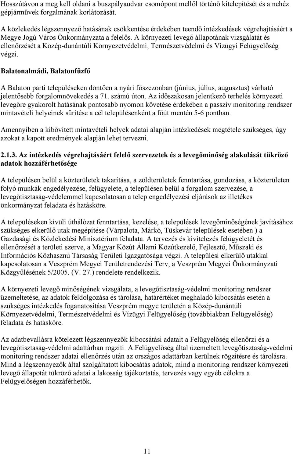 A környezeti levegő állapotának vizsgálatát és ellenőrzését a Közép-dunántúli Környezetvédelmi, Természetvédelmi és Vízügyi Felügyelőség végzi.