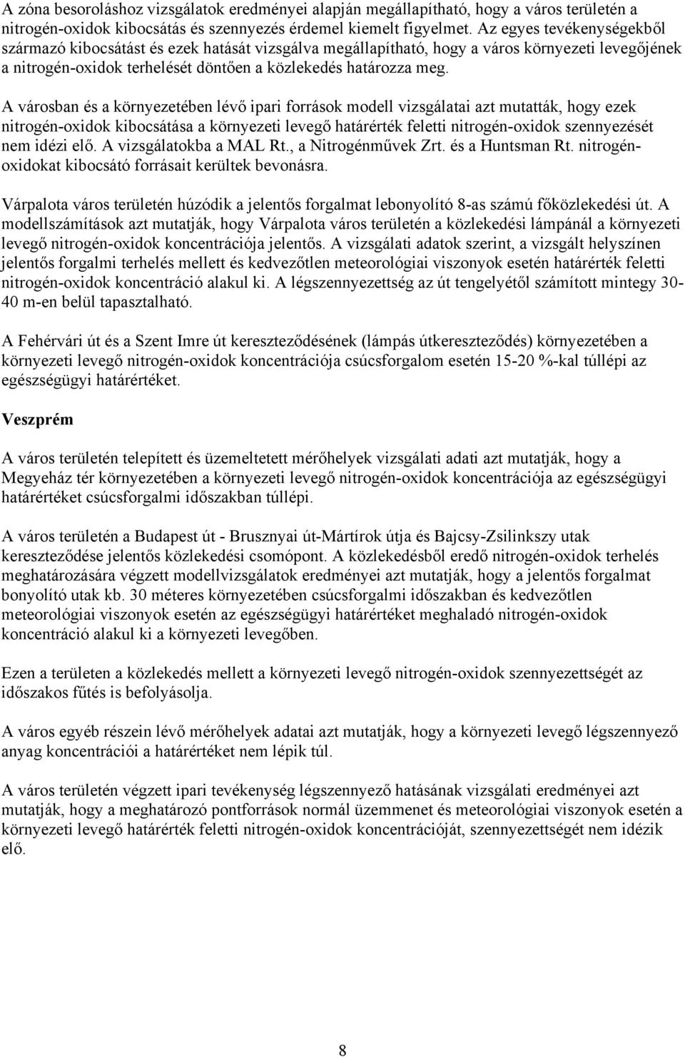 A városban és a környezetében lévő ipari források modell vizsgálatai azt mutatták, hogy ezek nitrogén-oxidok kibocsátása a környezeti levegő határérték feletti nitrogén-oxidok szennyezését nem idézi