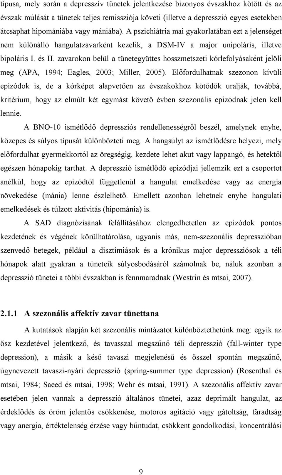 zavarokon belül a tünetegyüttes hosszmetszeti kórlefolyásaként jelöli meg (APA, 1994; Eagles, 2003; Miller, 2005).