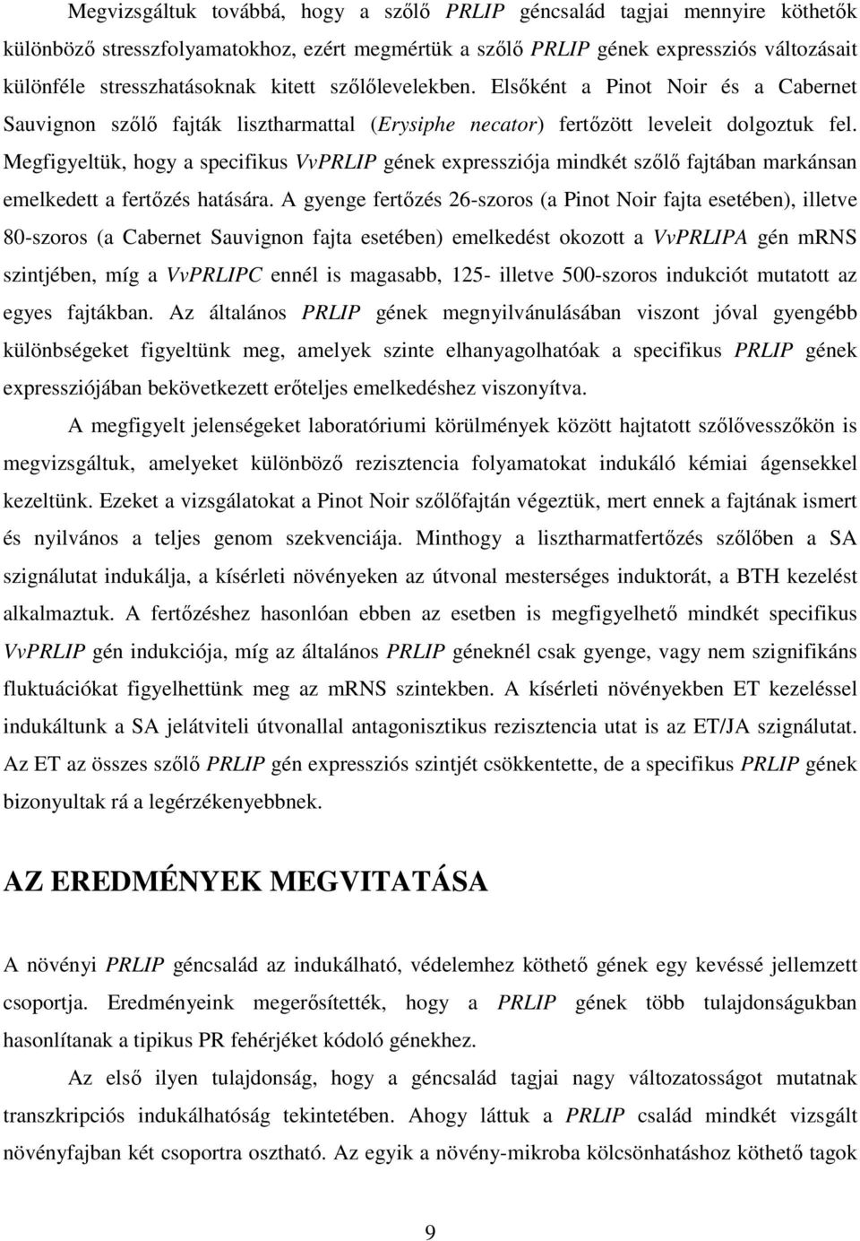 Megfigyeltük, hogy a specifikus VvPRLIP gének expressziója mindkét szőlő fajtában markánsan emelkedett a fertőzés hatására.