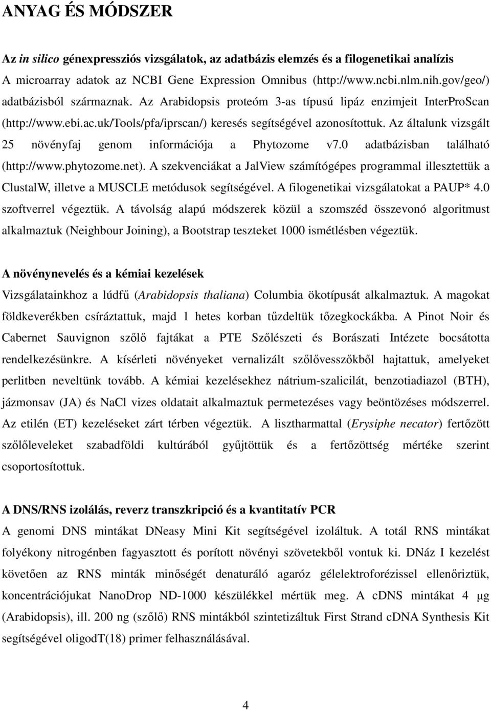 Az általunk vizsgált 25 növényfaj genom információja a Phytozome v7.0 adatbázisban található (http://www.phytozome.net).