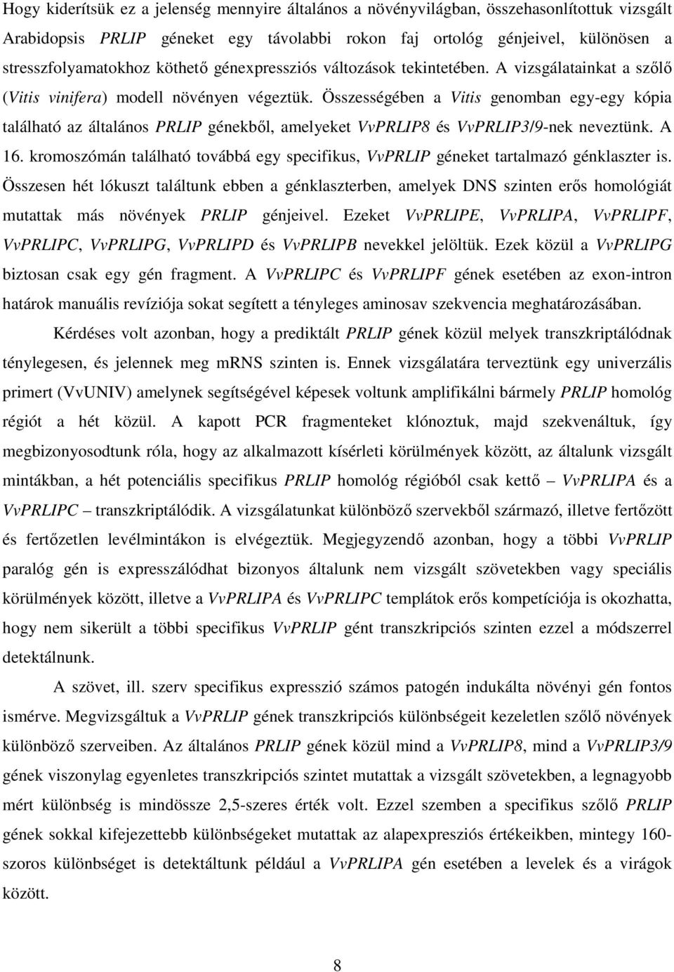 Összességében a Vitis genomban egy-egy kópia található az általános PRLIP génekből, amelyeket VvPRLIP8 és VvPRLIP3/9-nek neveztünk. A 16.